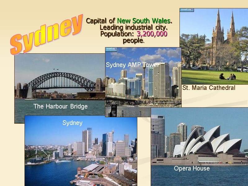 Capital of New South Wales. Leading industrial city. Population: 3,200,000 people. Sydney St. Capital of New South Wales. Leading industrial city. Population: 3,200,000 people. Sydney St.